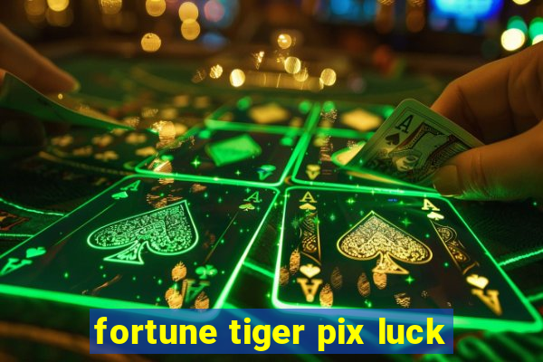 fortune tiger pix luck